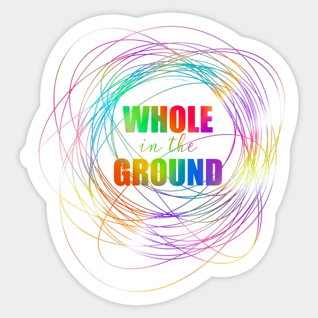 Whole in the Ground Sticker by nathalieaynie